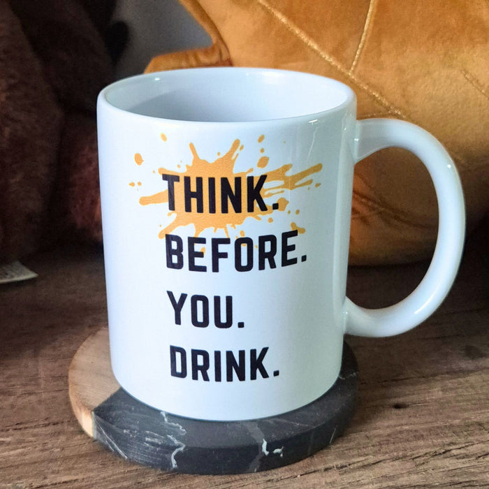"Think. Before. You. Drink." Tasse